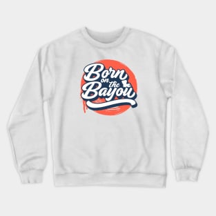 Born on the Bayou // Blue and Orange Word Art Crewneck Sweatshirt